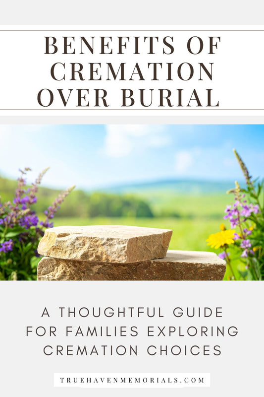 10 Benefits of Cremation Over Burial | TrueHaven Memorials